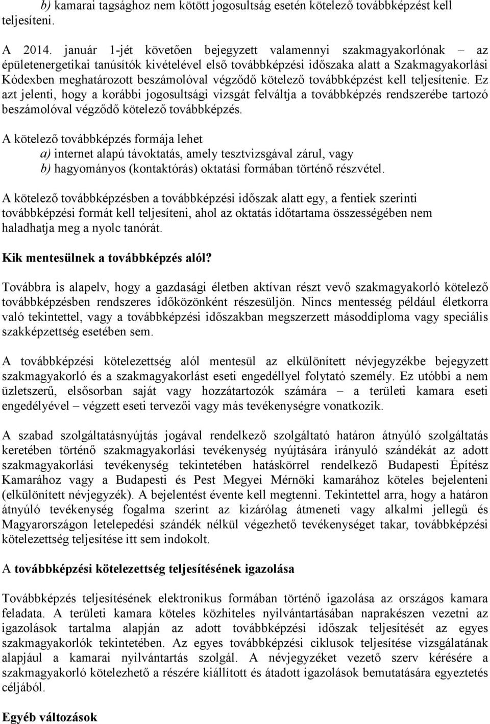 végződő kötelező továbbképzést kell teljesítenie. Ez azt jelenti, hogy a korábbi jogosultsági vizsgát felváltja a továbbképzés rendszerébe tartozó beszámolóval végződő kötelező továbbképzés.