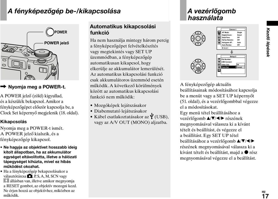 Ne hagyja az objektívet hosszabb ideig kitolt állapotban, ha az akkumulátor egységet eltávolította, illetve a hálózati tápegységet kihúzta, mivel ez hibás működést okozhat.