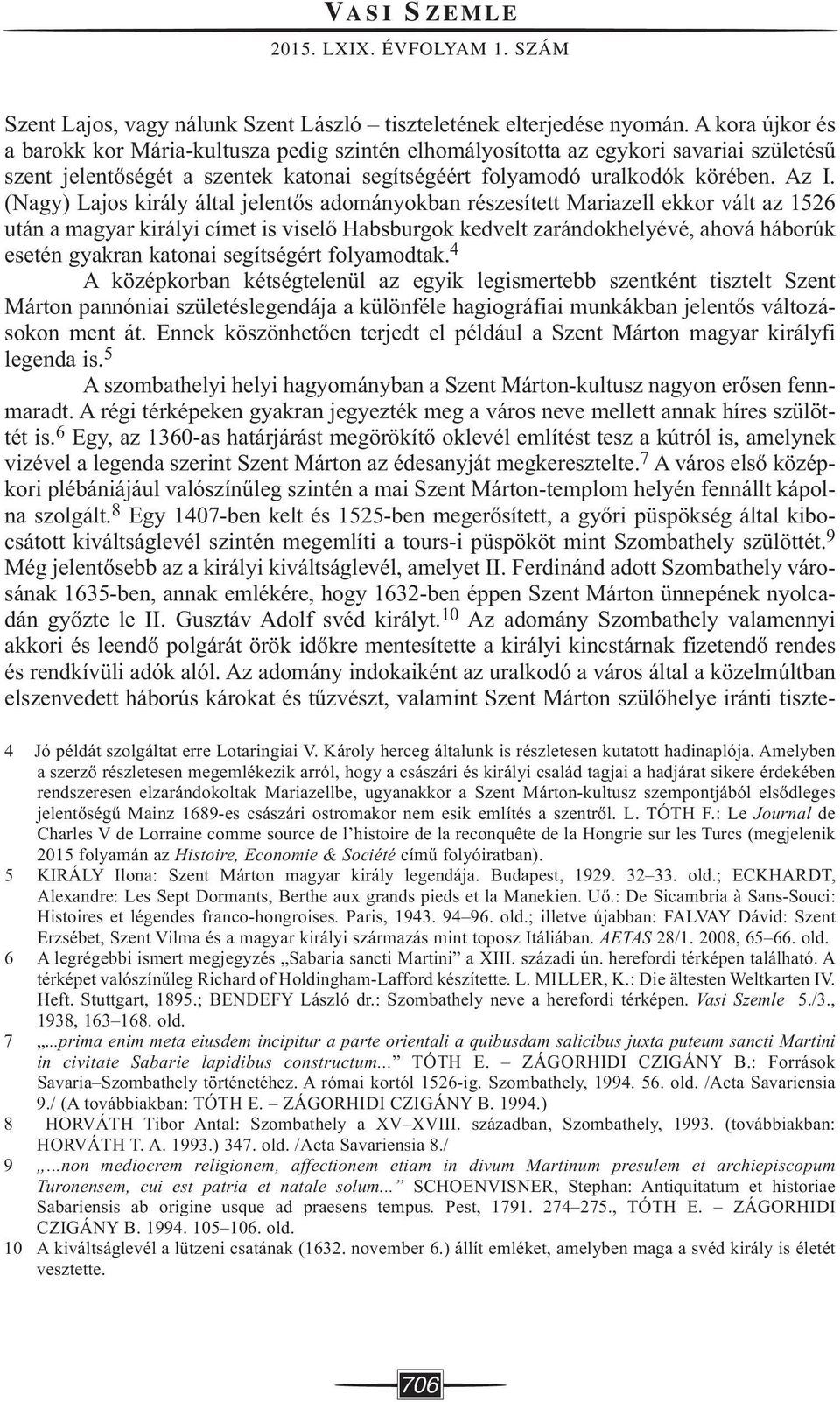 (Nagy) Lajos király által jelentős adományokban részesített Mariazell ekkor vált az 1526 után a magyar királyi címet is viselő Habsburgok kedvelt zarándokhelyévé, ahová háborúk esetén gyakran katonai