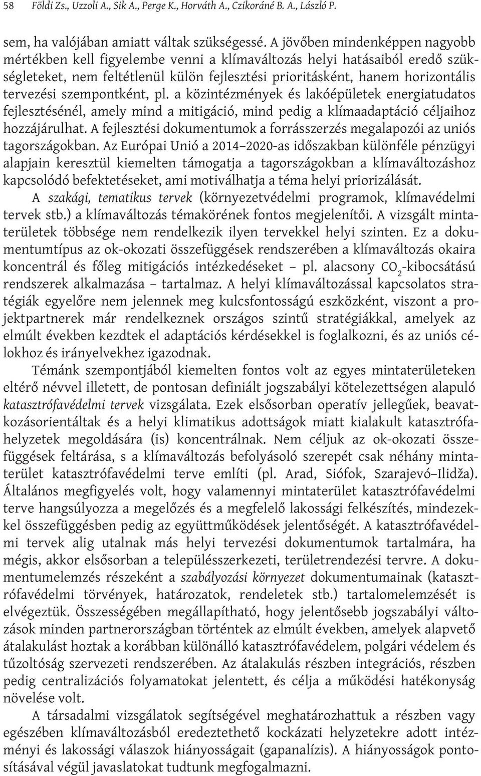 szempontként, pl. a közintézmények és lakóépületek energiatudatos fejlesztésénél, amely mind a mitigáció, mind pedig a klímaadaptáció céljaihoz hozzájárulhat.