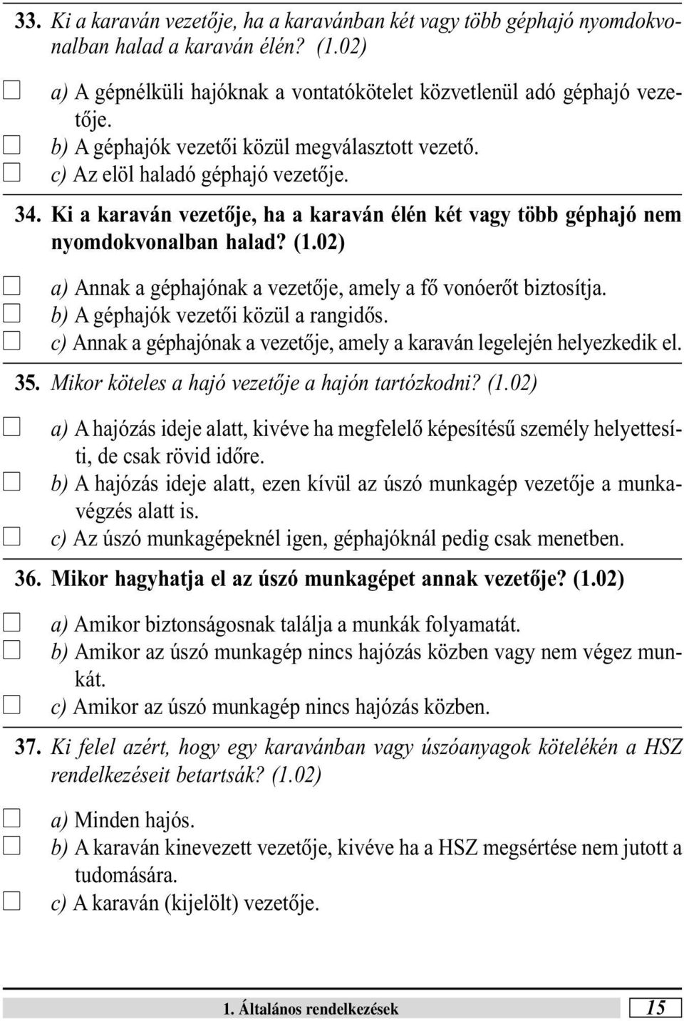 02) a) Annak a géphajónak a vezetõje, amey a fõ vonóerõt biztosítja. b) A géphajók vezetõi közü a rangidõs. c) Annak a géphajónak a vezetõje, amey a karaván egeején heyezkedik e. 35.