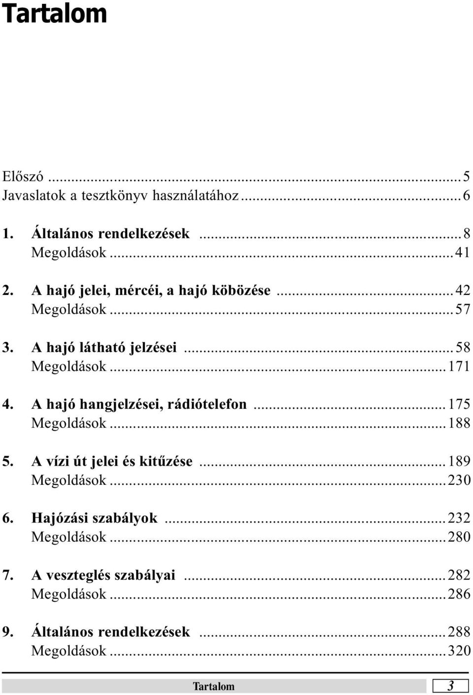 A hajó hangjezései, rádióteefon...175 Megodások...188 5. A vízi út jeei és kitûzése...189 Megodások...230 6.