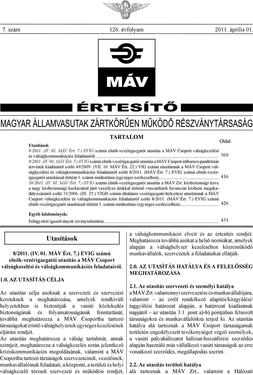 ) EVIG számú elnök-vezérigazgatói utasítás a MÁV Csoport influenza pandémiás tervének kiadásáról szóló 49/2009. (VII. 10. MÁV Ért. 22.