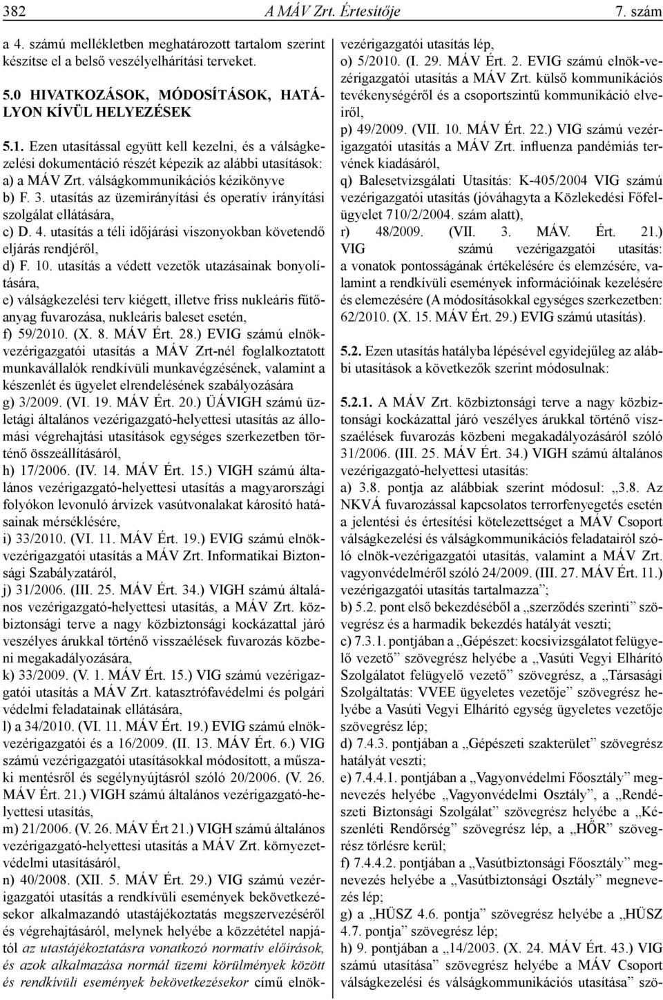 utasítás az üzemirányítási és operatív irányítási szolgálat ellátására, c) D. 4. utasítás a téli időjárási viszonyokban követendő eljárás rendjéről, d) F. 10.