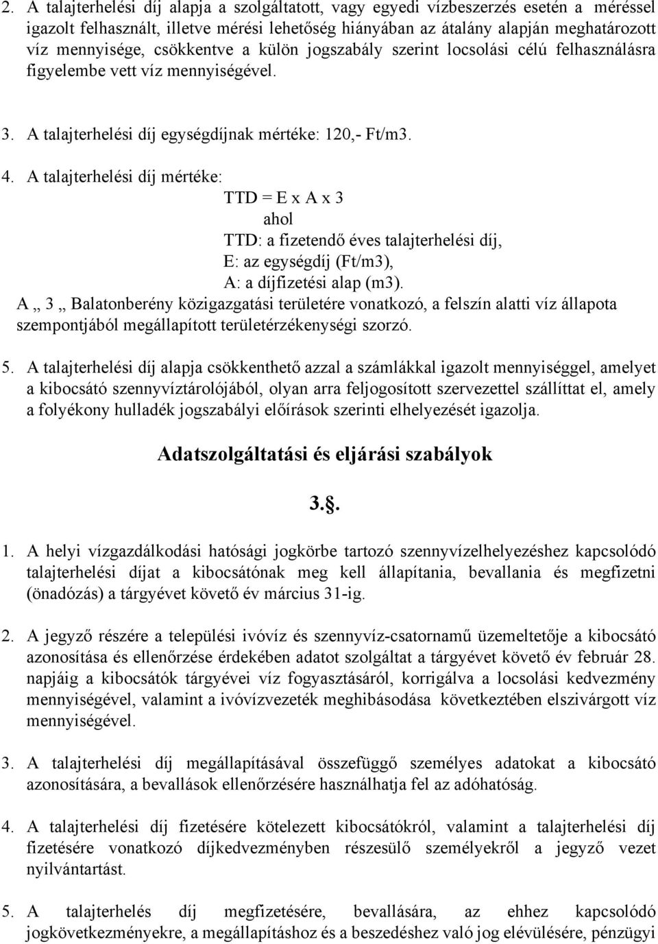 A talajterhelési díj mértéke: TTD = E x A x 3 ahol TTD: a fizetendő éves talajterhelési díj, E: az egységdíj (Ft/m3), A: a díjfizetési alap (m3).