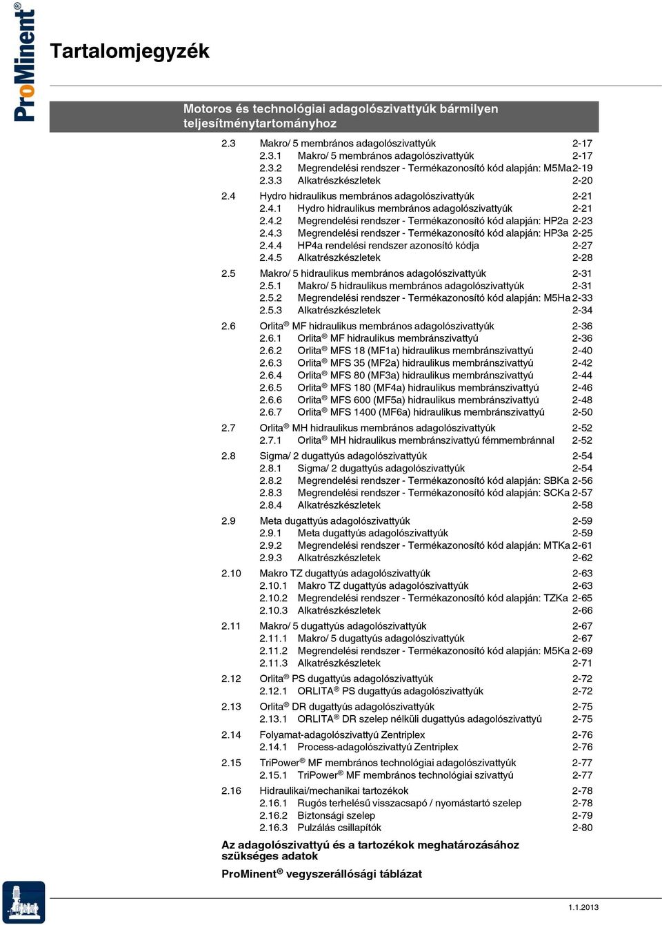 4.3 Megrendelési rendszer - Termékazonosító kód alapján: HP3a 2-25 2.4.4 HP4a rendelési rendszer azonosító kódja 2-27 2.4.5 Alkatrészkészletek 2-28 2.