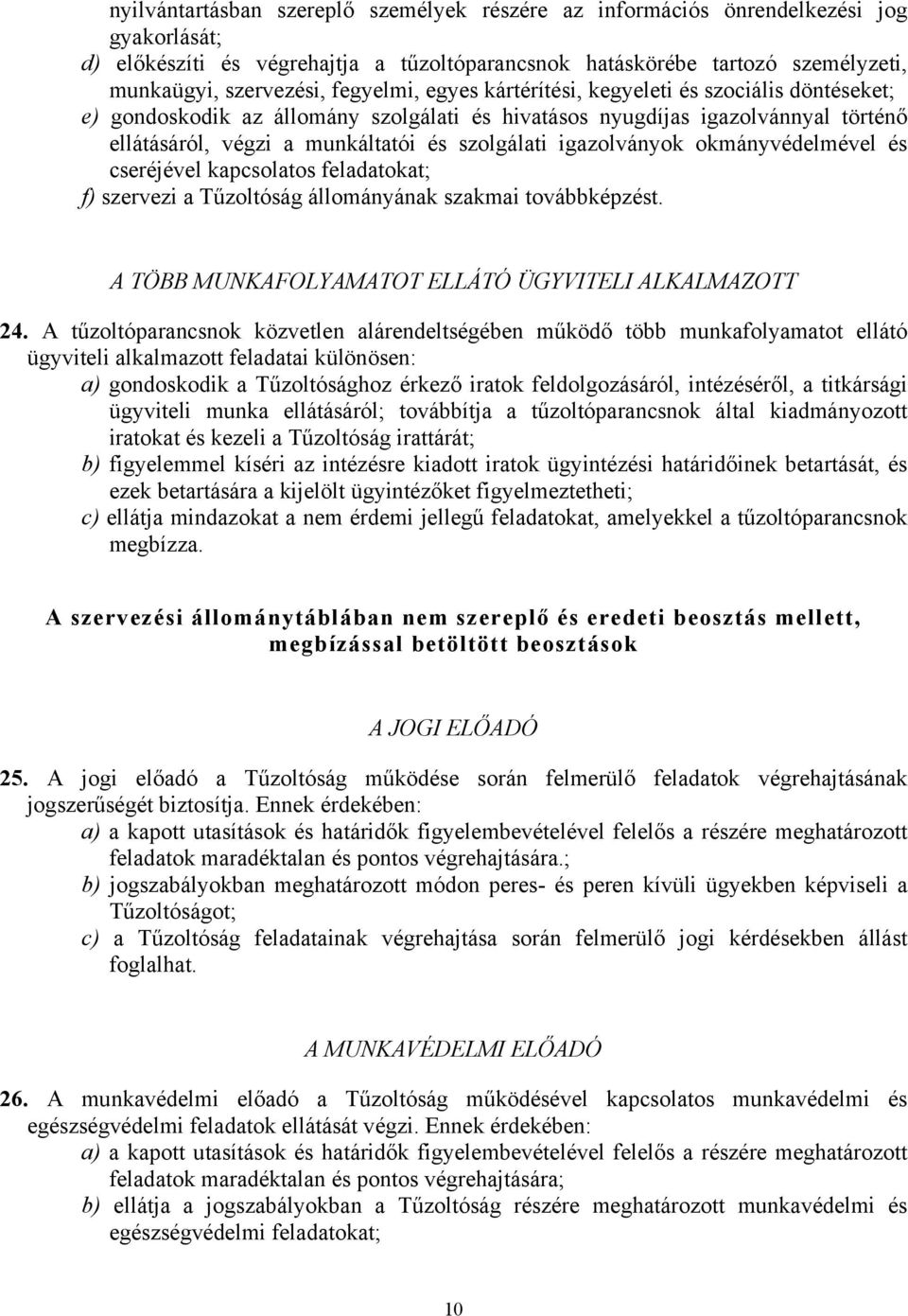 igazolványok okmányvédelmével és cseréjével kapcsolatos feladatokat; f) szervezi a Tűzoltóság állományának szakmai továbbképzést. A TÖBB MUNKAFOLYAMATOT ELLÁTÓ ÜGYVITELI ALKALMAZOTT 24.