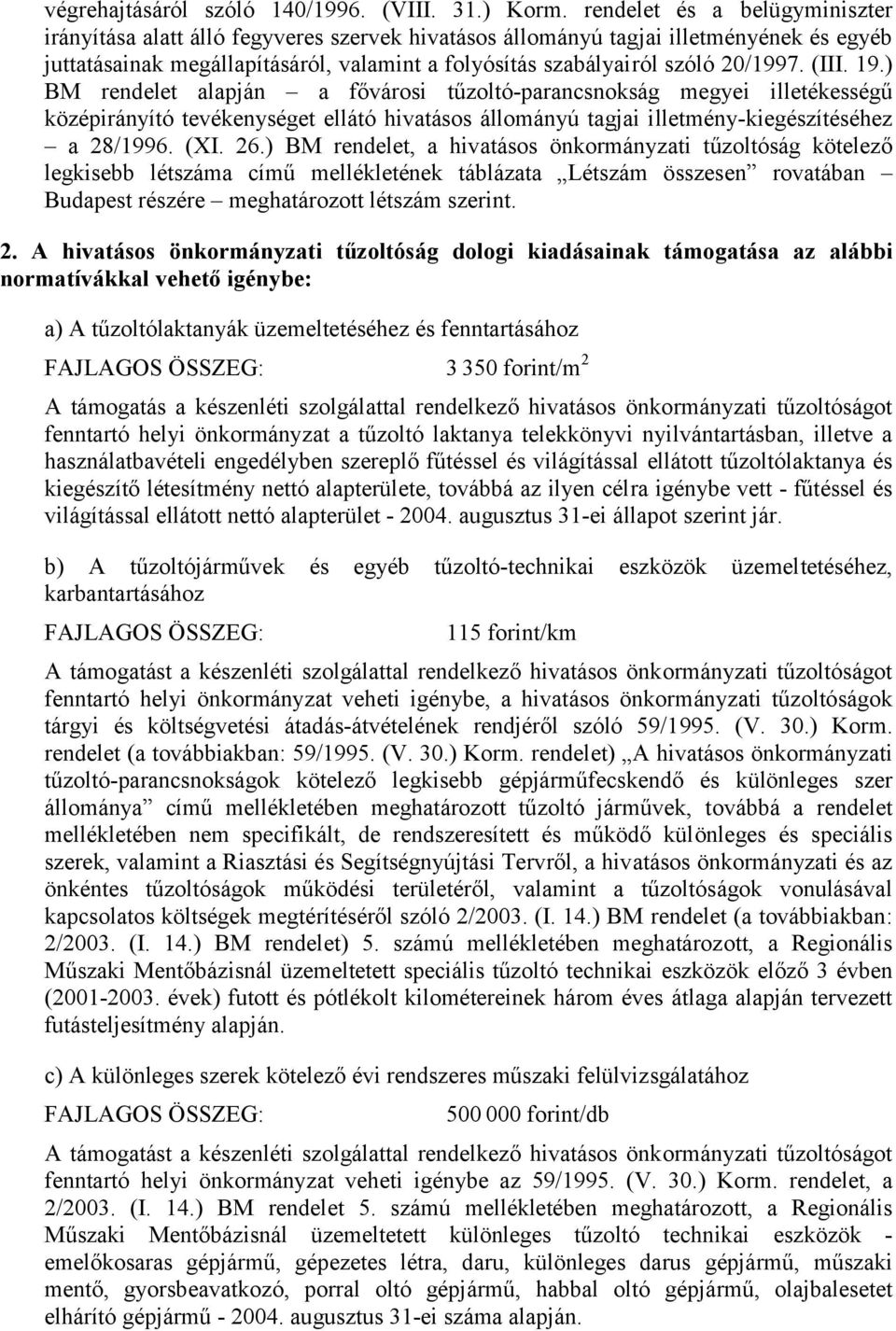 20/1997. (III. 19.) BM rendelet alapján a fővárosi tűzoltó-parancsnokság megyei illetékességű középirányító tevékenységet ellátó hivatásos állományú tagjai illetmény-kiegészítéséhez a 28/1996. (XI.