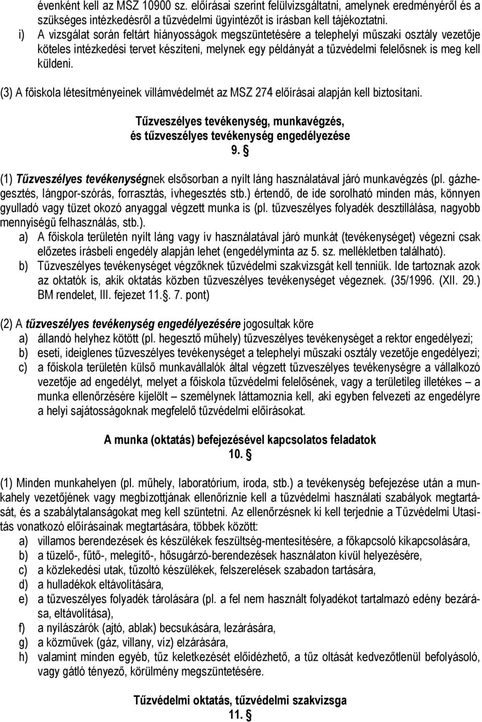 (3) A főiskola létesítményeinek villámvédelmét az MSZ 274 előírásai alapján kell biztosítani. Tűzveszélyes tevékenység, munkavégzés, és tűzveszélyes tevékenység engedélyezése 9.