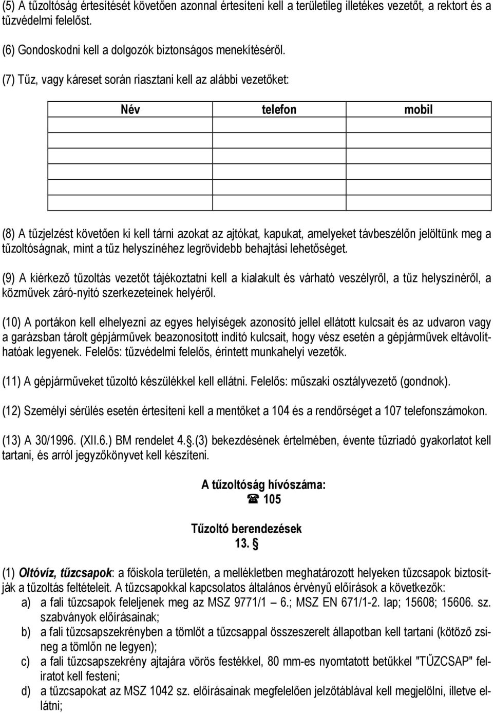 tűzoltóságnak, mint a tűz helyszínéhez legrövidebb behajtási lehetőséget.