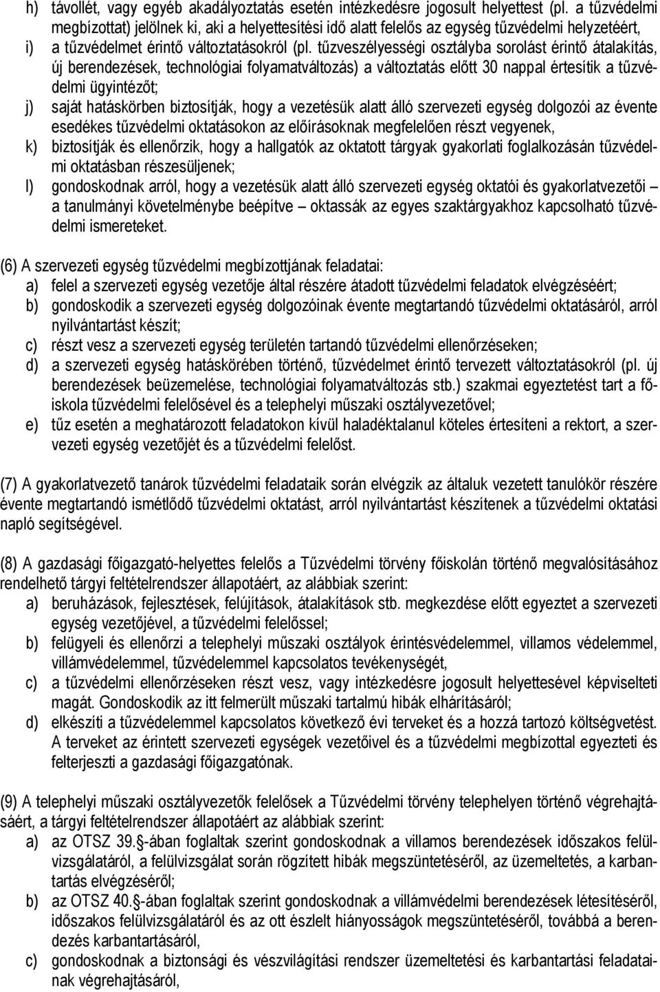 tűzveszélyességi osztályba sorolást érintő átalakítás, új berendezések, technológiai folyamatváltozás) a változtatás előtt 30 nappal értesítik a tűzvédelmi ügyintézőt; j) saját hatáskörben