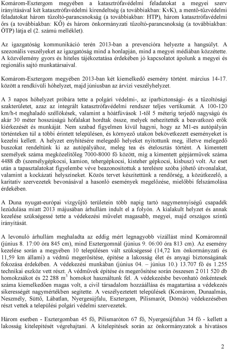 Az igazgatóság kommunikáció terén 2013-ban a prevencióra helyezte a hangsúlyt. A szezonális veszélyeket az igazgatóság mind a honlapján, mind a megyei médiában közzétette.