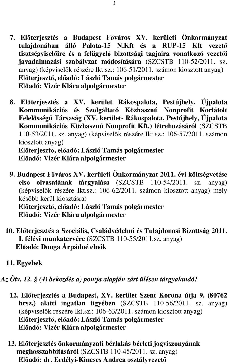 számon kiosztott anyag) 8. Előterjesztés a XV. kerület Rákospalota, Pestújhely, Újpalota Kommunikációs és Szolgáltató Közhasznú Nonprofit Korlátolt Felelősségű Társaság (XV.