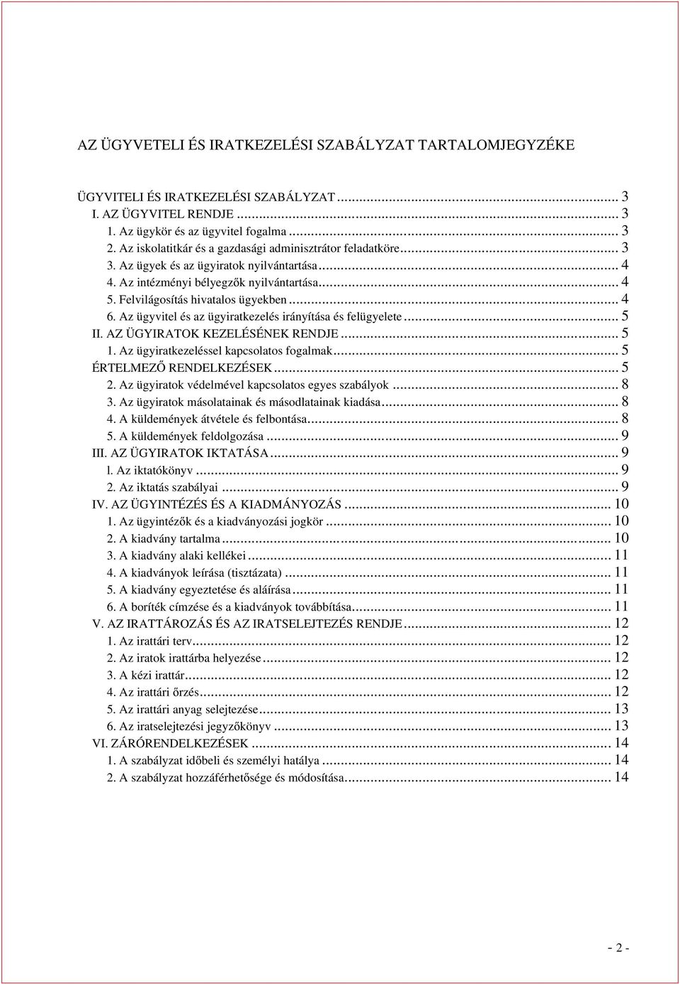 Az ügyvitel és az ügyiratkezelés irányítása és felügyelete... 5 II. AZ ÜGYIRATOK KEZELÉSÉNEK RENDJE... 5 1. Az ügyiratkezeléssel kapcsolatos fogalmak... 5 ÉRTELMEZ RENDELKEZÉSEK... 5 2.