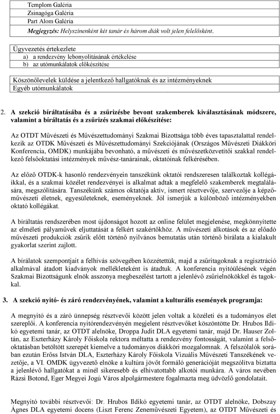 A szekció bíráltatásába és a zsűrizésbe bevont szakemberek kiválasztásának módszere, valamint a bíráltatás és a zsűrizés szakmai előkészítése: Az OTDT Művészeti és Művészettudományi Szakmai