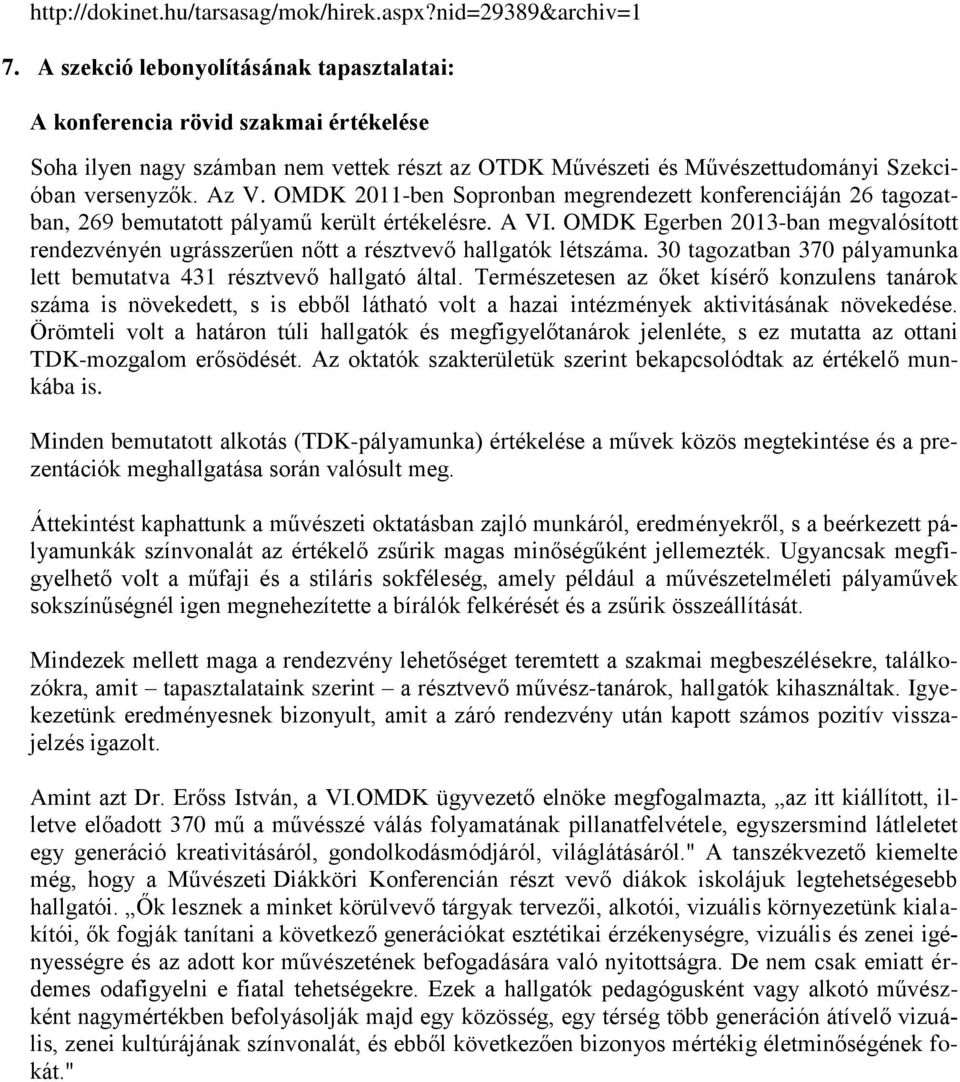 OMDK 2011-ben Sopronban megrendezett konferenciáján 26 tagozatban, 269 bemutatott pályamű került értékelésre. A VI.