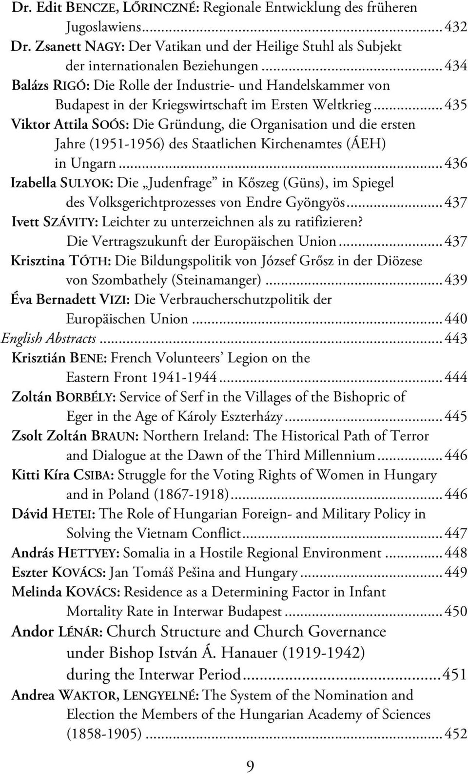 ..435 Viktor Attila SOÓS: Die Gründung, die Organisation und die ersten Jahre (1951-1956) des Staatlichen Kirchenamtes (ÁEH) in Ungarn.