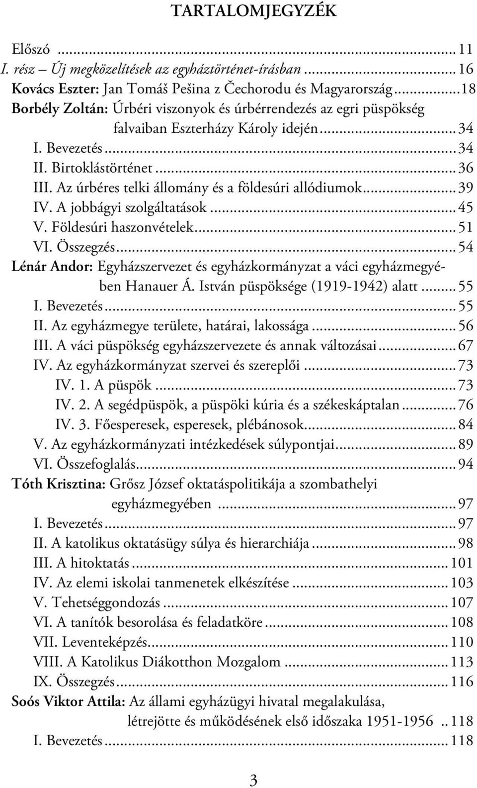 Az úrbéres telki állomány és a földesúri allódiumok...39 IV. A jobbágyi szolgáltatások...45 V. Földesúri haszonvételek...51 VI. Összegzés.