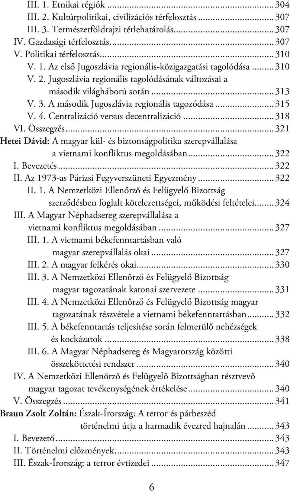 A második Jugoszlávia regionális tagozódása...315 V. 4. Centralizáció versus decentralizáció...318 VI. Összegzés.