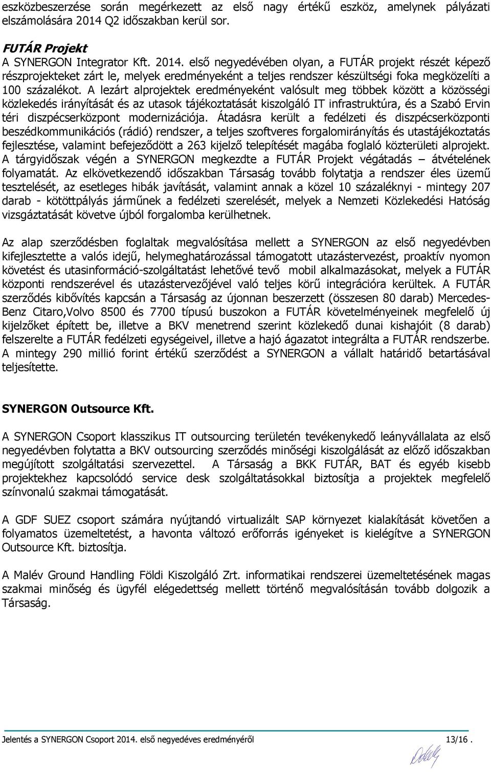 első negyedévében olyan, a FUTÁR projekt részét képező részprojekteket zárt le, melyek eredményeként a teljes rendszer készültségi foka megközelíti a 100 százalékot.