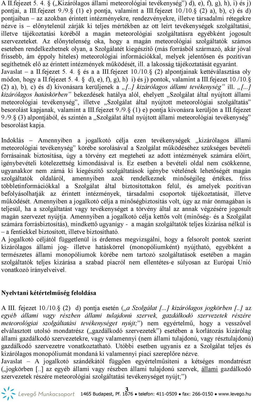 szolgáltatási, illetve tájékoztatási köréből a magán meteorológiai szolgáltatásra egyébként jogosult szervezeteket.