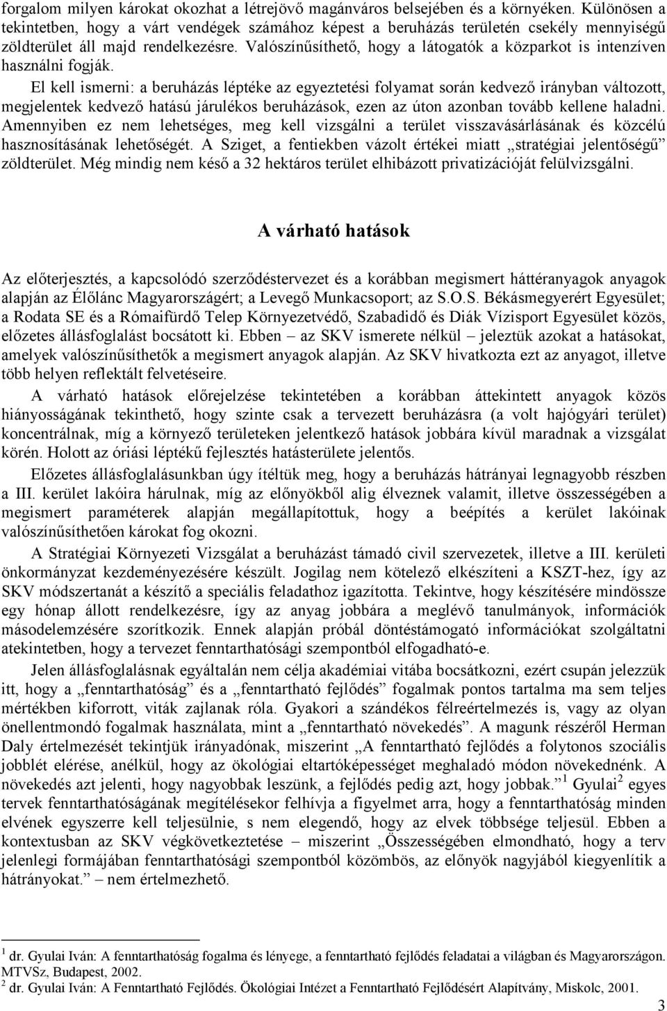 Valószínűsíthető, hogy a látogatók a közparkot is intenzíven használni fogják.