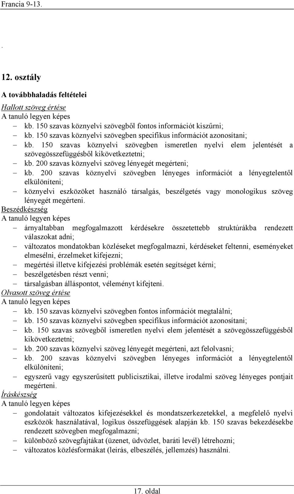 200 szavas köznyelvi szöveg lényegét megérteni; kb.