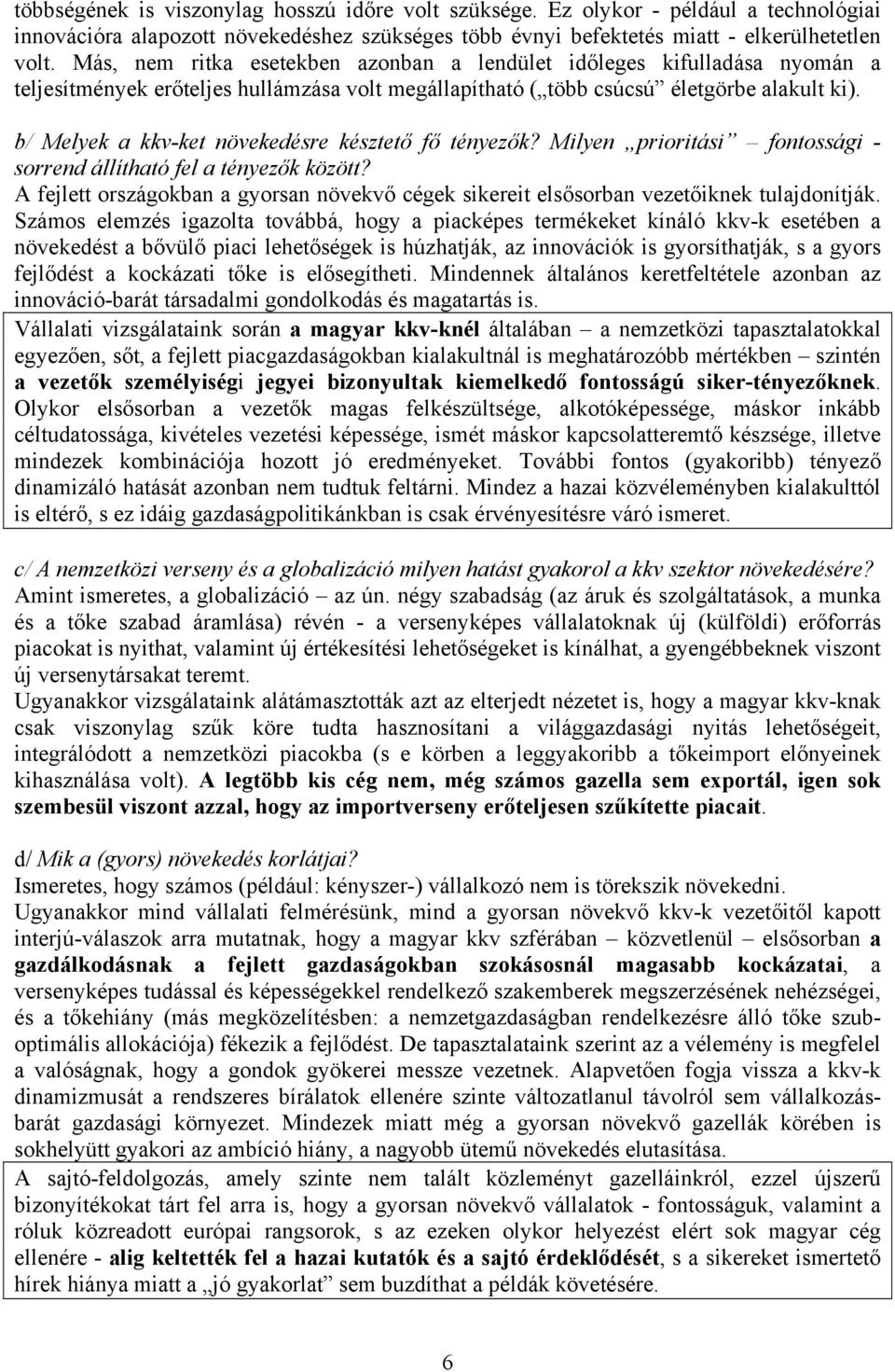 b/ Melyek a kkv-ket növekedésre késztető fő tényezők? Milyen prioritási fontossági - sorrend állítható fel a tényezők között?