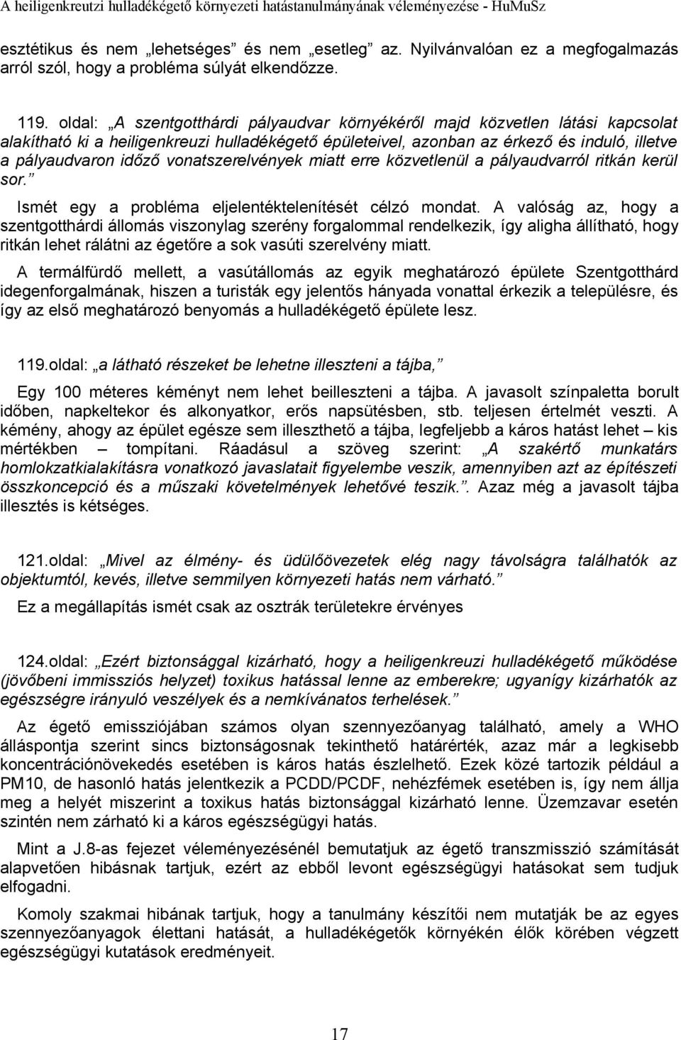 vonatszerelvények miatt erre közvetlenül a pályaudvarról ritkán kerül sor. Ismét egy a probléma eljelentéktelenítését célzó mondat.