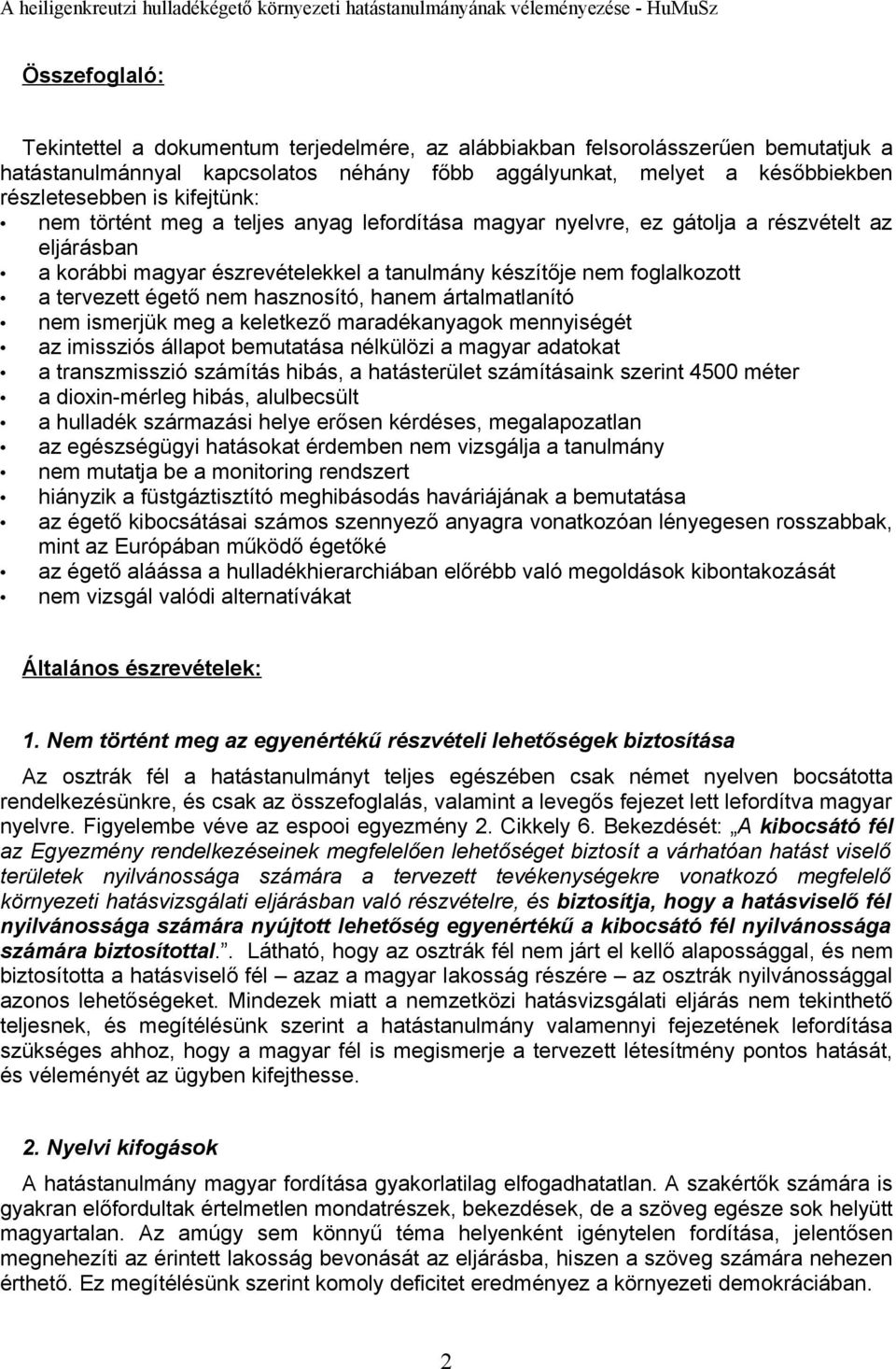 nem hasznosító, hanem ártalmatlanító nem ismerjük meg a keletkező maradékanyagok mennyiségét az imissziós állapot bemutatása nélkülözi a magyar adatokat a transzmisszió számítás hibás, a hatásterület