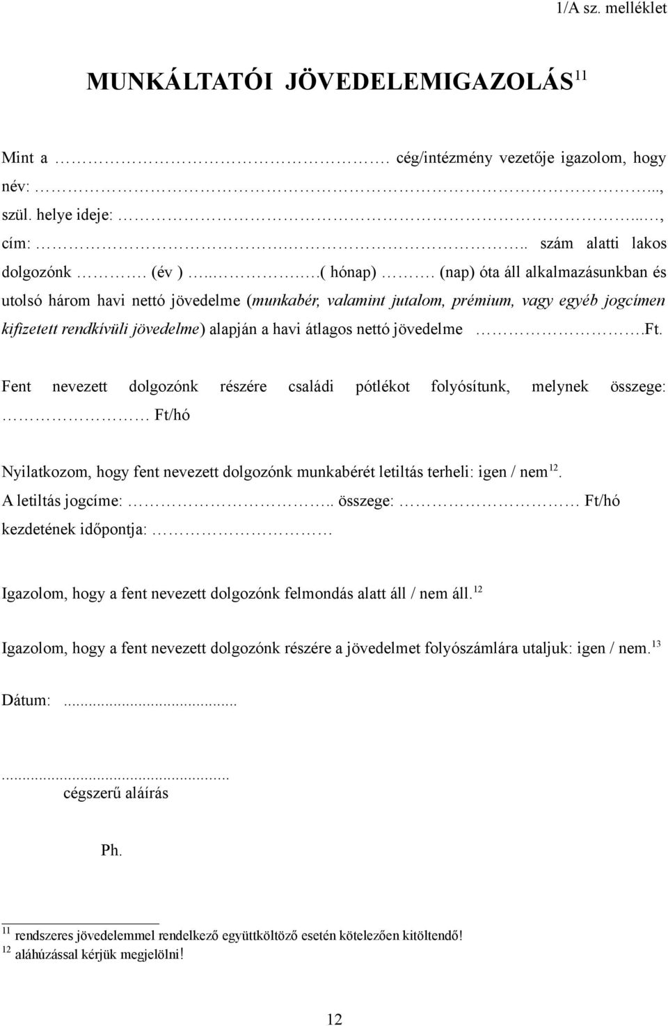 ft. Fent nevezett dolgozónk részére családi pótlékot folyósítunk, melynek összege: Ft/hó Nyilatkozom, hogy fent nevezett dolgozónk munkabérét letiltás terheli: igen / nem 12. A letiltás jogcíme:.