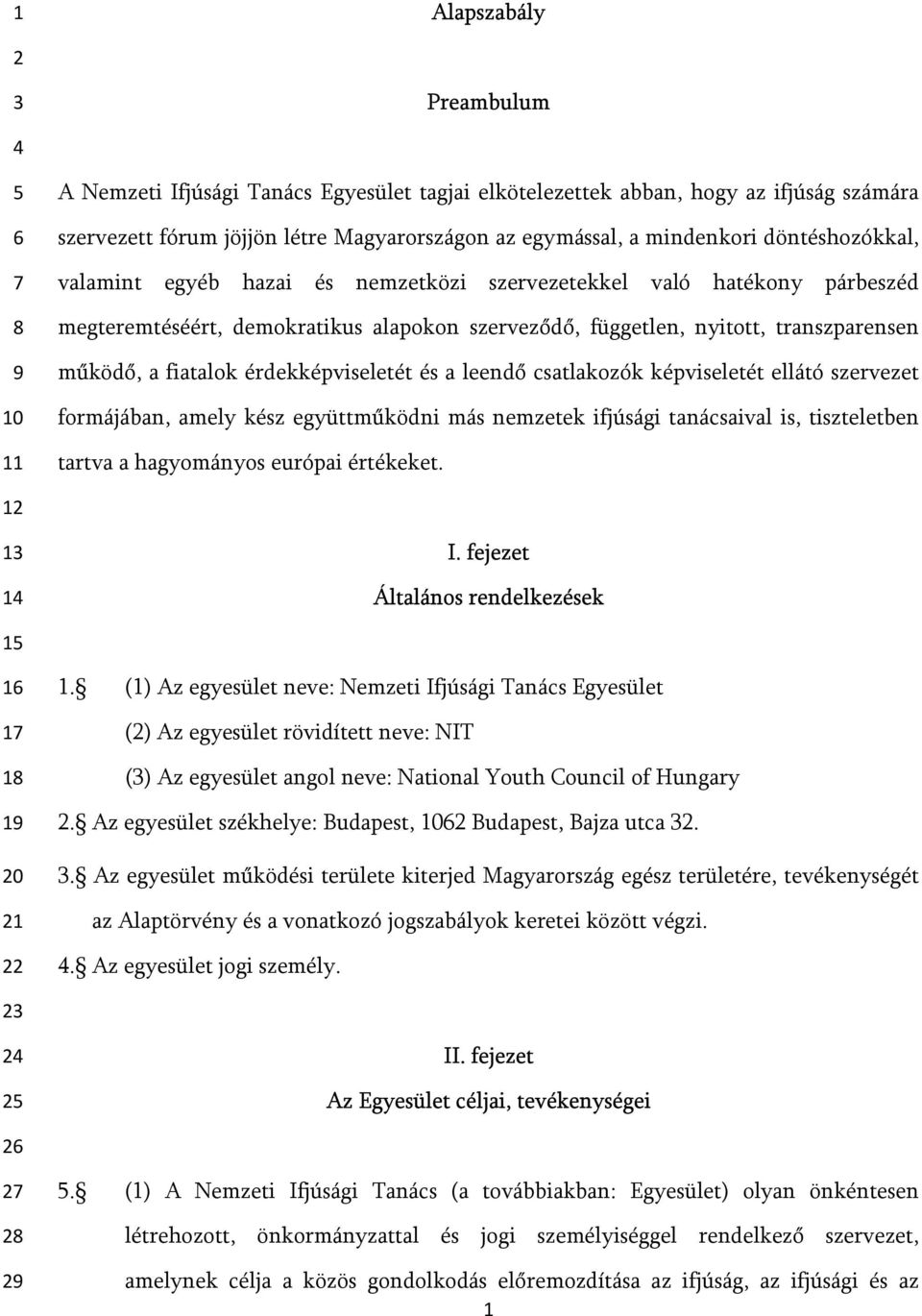 a leendő csatlakozók képviseletét ellátó szervezet formájában, amely kész együttműködni más nemzetek ifjúsági tanácsaival is, tiszteletben tartva a hagyományos európai értékeket. 1 I.