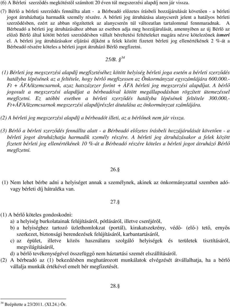 A bérleti jog átruházása alanycserét jelent a hatályos bérleti szerződésben, ezért az abban rögzítettek az alanycserén túl változatlan tartalommal fennmaradnak.