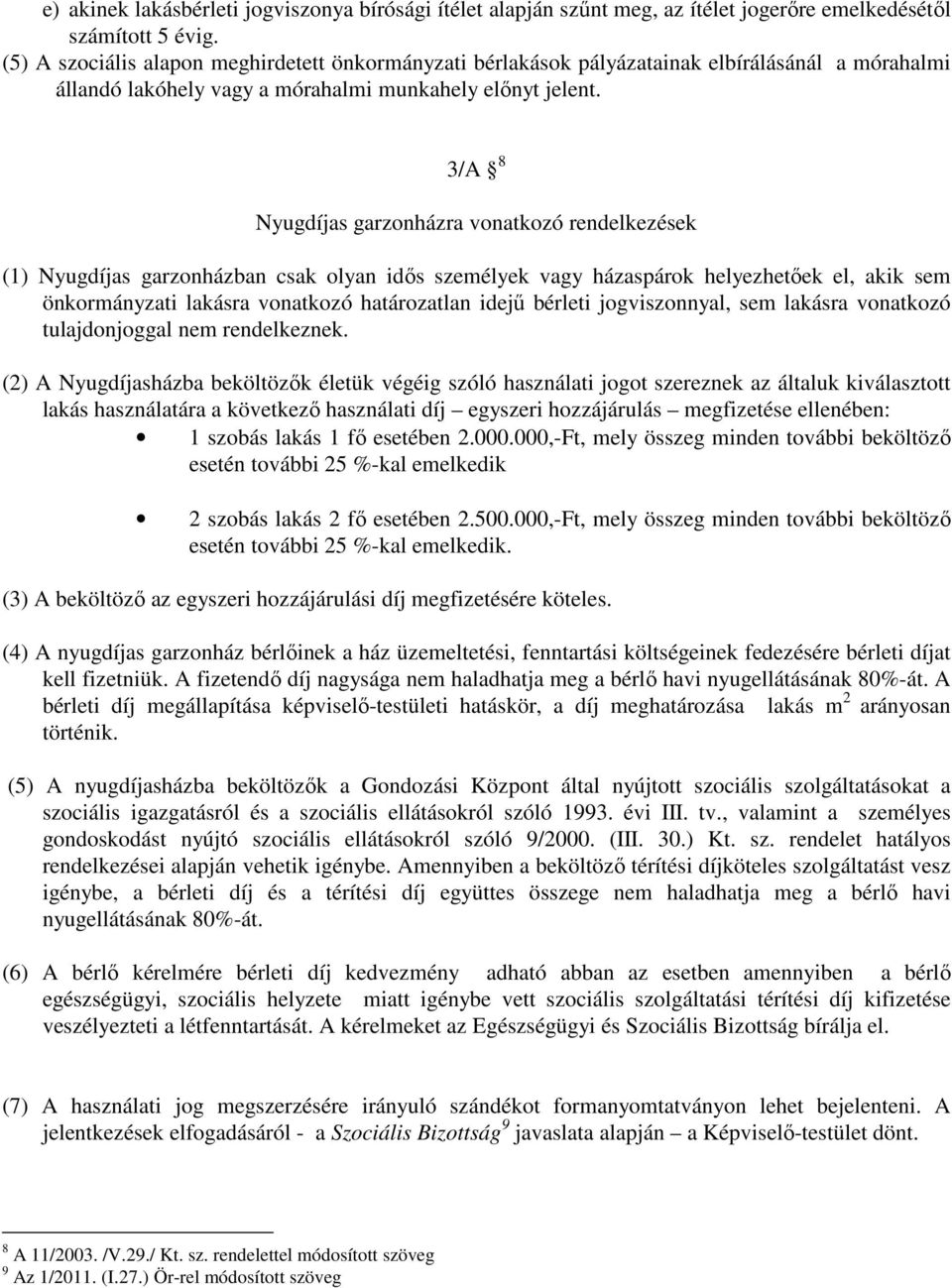 3/A 8 Nyugdíjas garzonházra vonatkozó rendelkezések (1) Nyugdíjas garzonházban csak olyan idős személyek vagy házaspárok helyezhetőek el, akik sem önkormányzati lakásra vonatkozó határozatlan idejű