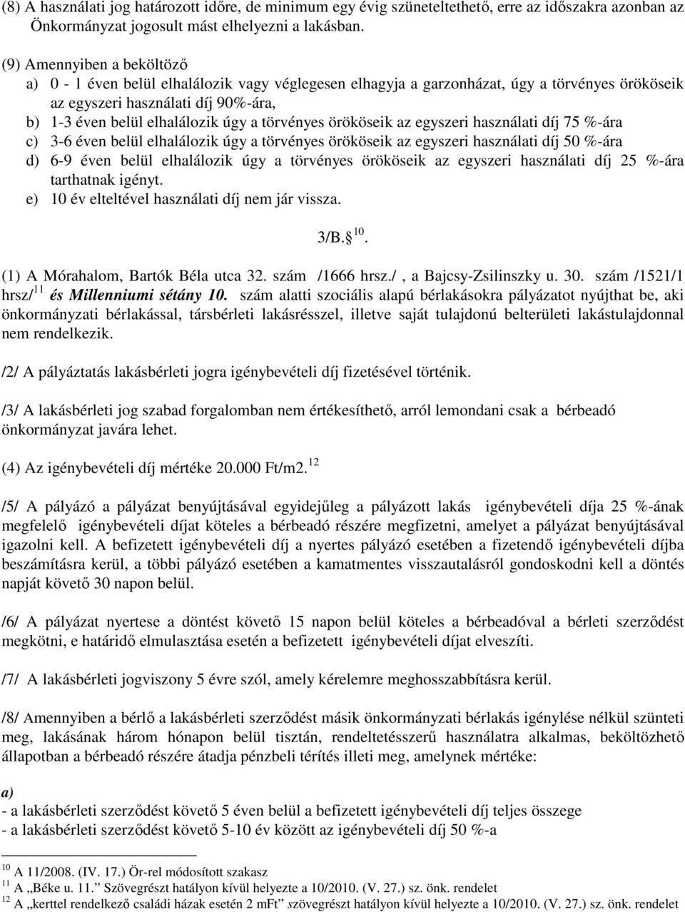 törvényes örököseik az egyszeri használati díj 75 %-ára c) 3-6 éven belül elhalálozik úgy a törvényes örököseik az egyszeri használati díj 50 %-ára d) 6-9 éven belül elhalálozik úgy a törvényes