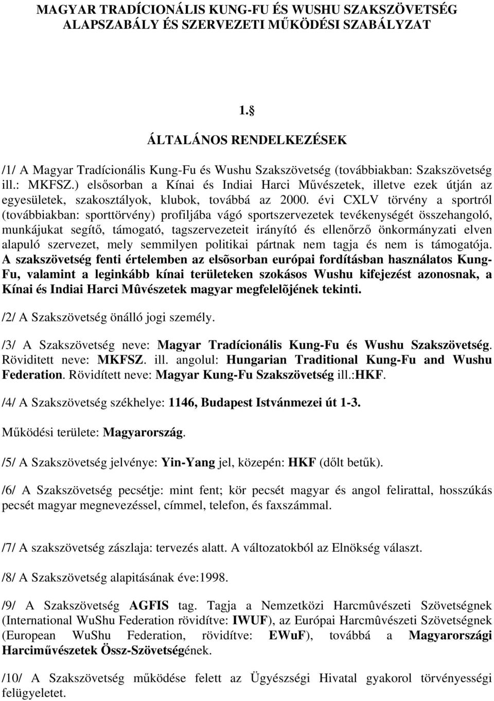 ) elsősorban a Kínai és Indiai Harci Művészetek, illetve ezek útján az egyesületek, szakosztályok, klubok, továbbá az 2000.