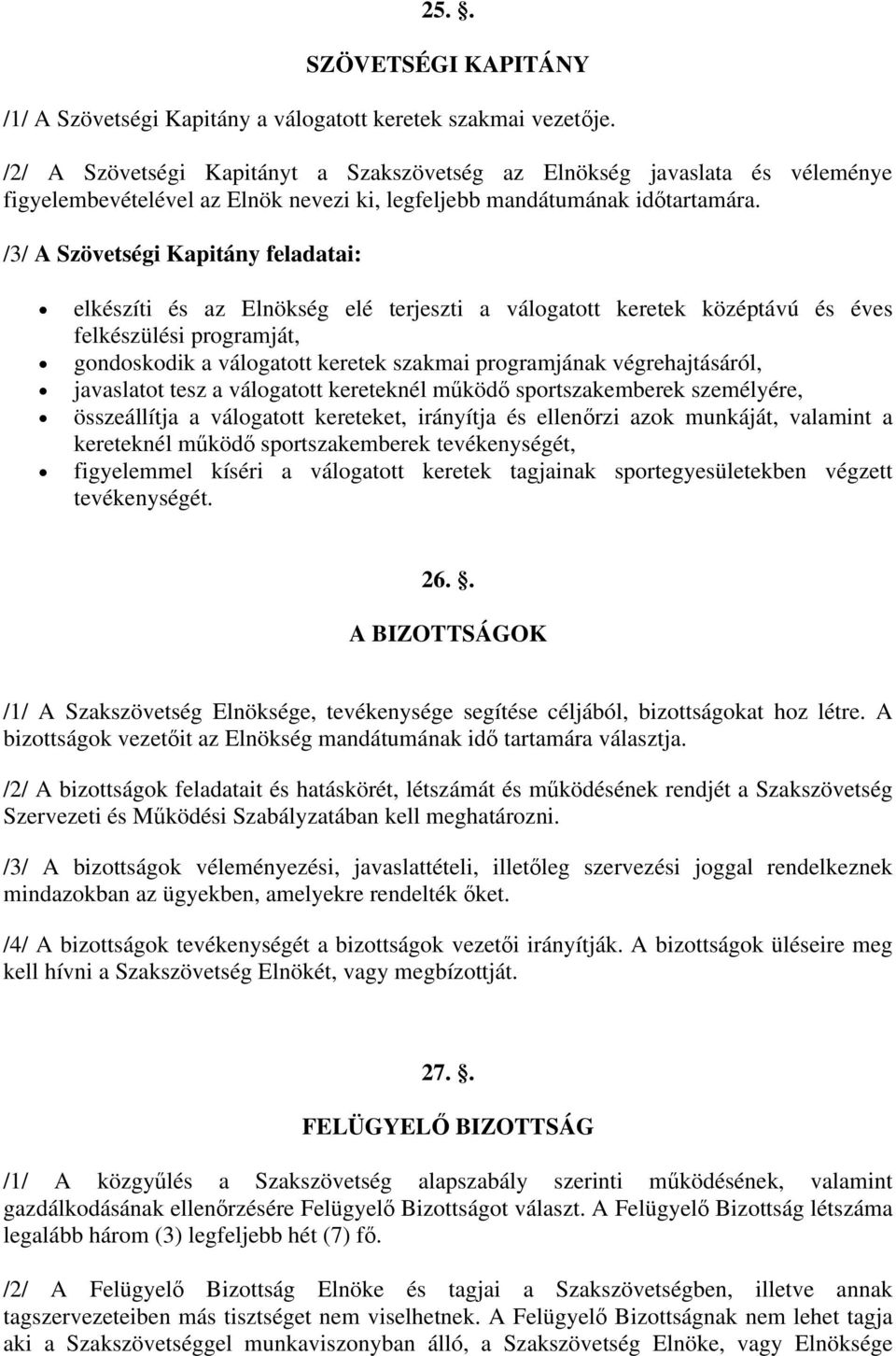 /3/ A Szövetségi Kapitány feladatai: elkészíti és az Elnökség elé terjeszti a válogatott keretek középtávú és éves felkészülési programját, gondoskodik a válogatott keretek szakmai programjának