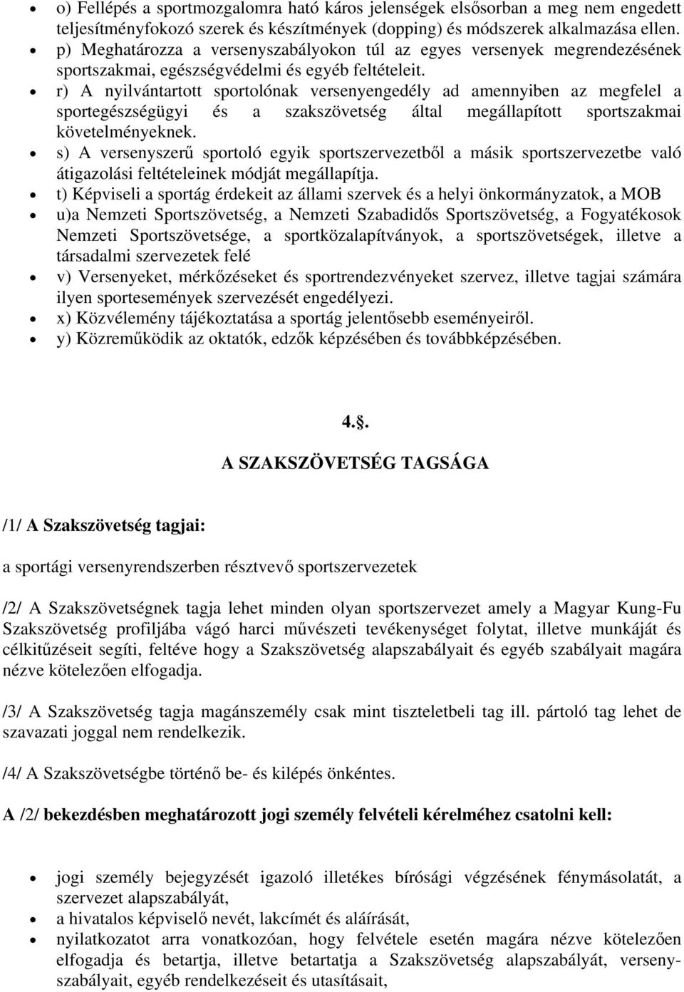 r) A nyilvántartott sportolónak versenyengedély ad amennyiben az megfelel a sportegészségügyi és a szakszövetség által megállapított sportszakmai követelményeknek.