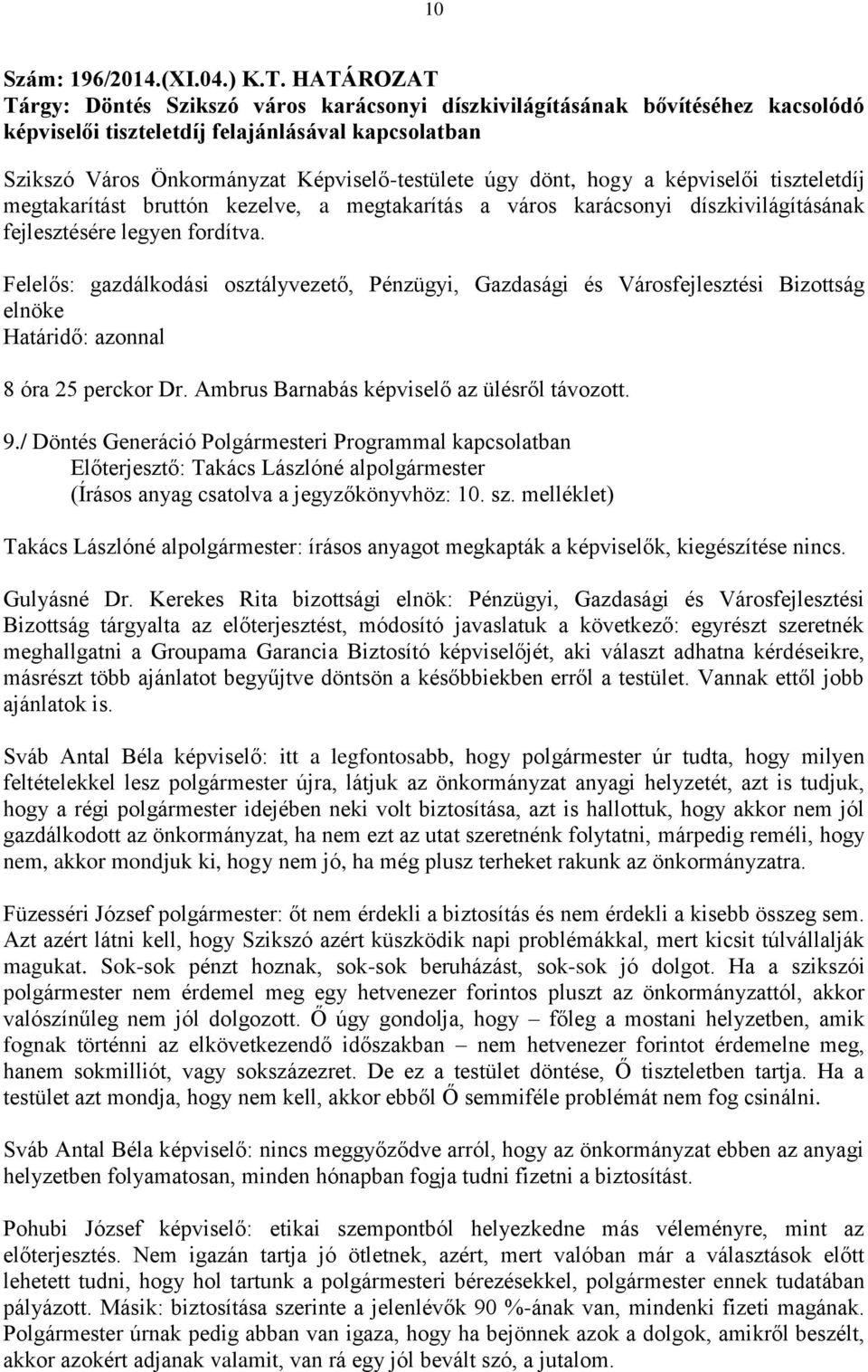 képviselői tiszteletdíj megtakarítást bruttón kezelve, a megtakarítás a város karácsonyi díszkivilágításának fejlesztésére legyen fordítva.