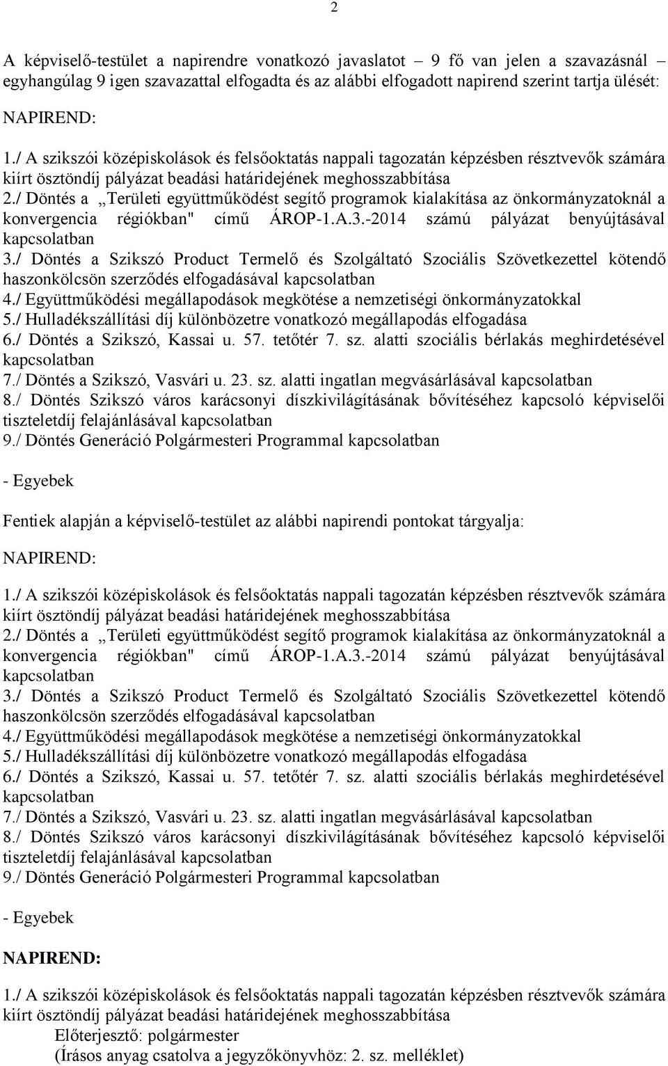 / Döntés a Területi együttműködést segítő programok kialakítása az önkormányzatoknál a konvergencia régiókban" című ÁROP-1.A.3.-2014 számú pályázat benyújtásával 3.