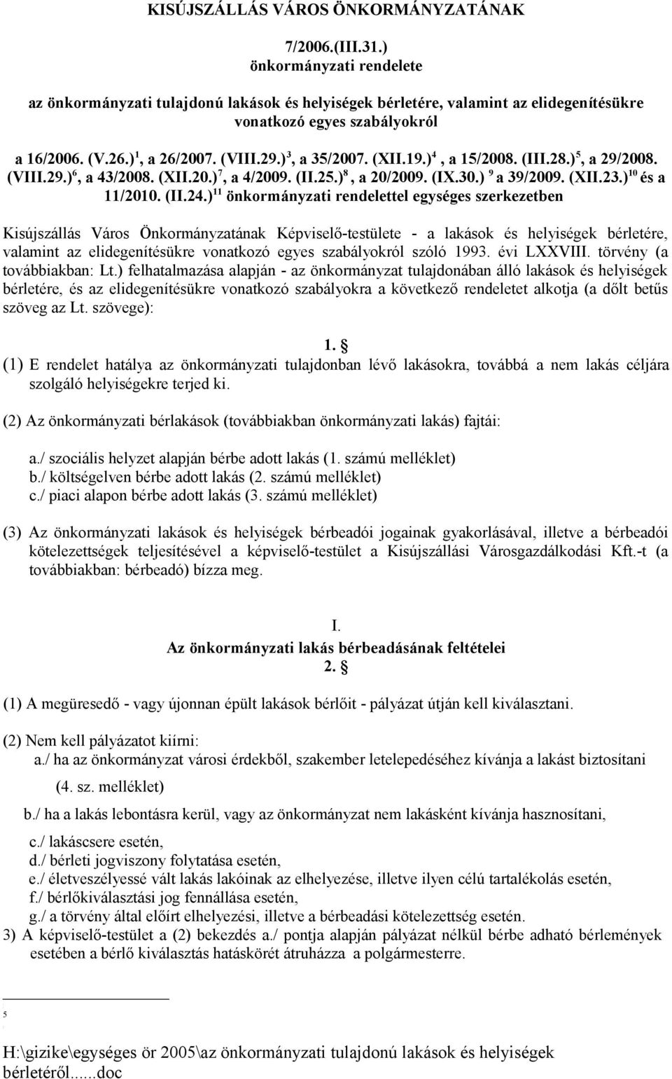 ) 3, a 35/2007. (XII.19.) 4, a 15/2008. (III.28.) 5, a 29/2008. (VIII.29.) 6, a 43/2008. (XII.20.) 7, a 4/2009. (II.25.) 8, a 20/2009. (IX.30.) 9 a 39/2009. (XII.23.) 10 és a 11/2010. (II.24.