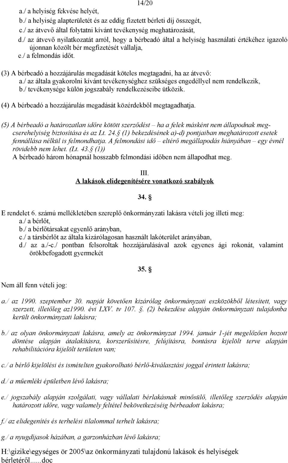 (3) A bérbeadó a hozzájárulás megadását köteles megtagadni, ha az átvevő: a./ az általa gyakorolni kívánt tevékenységhez szükséges engedéllyel nem rendelkezik, b.