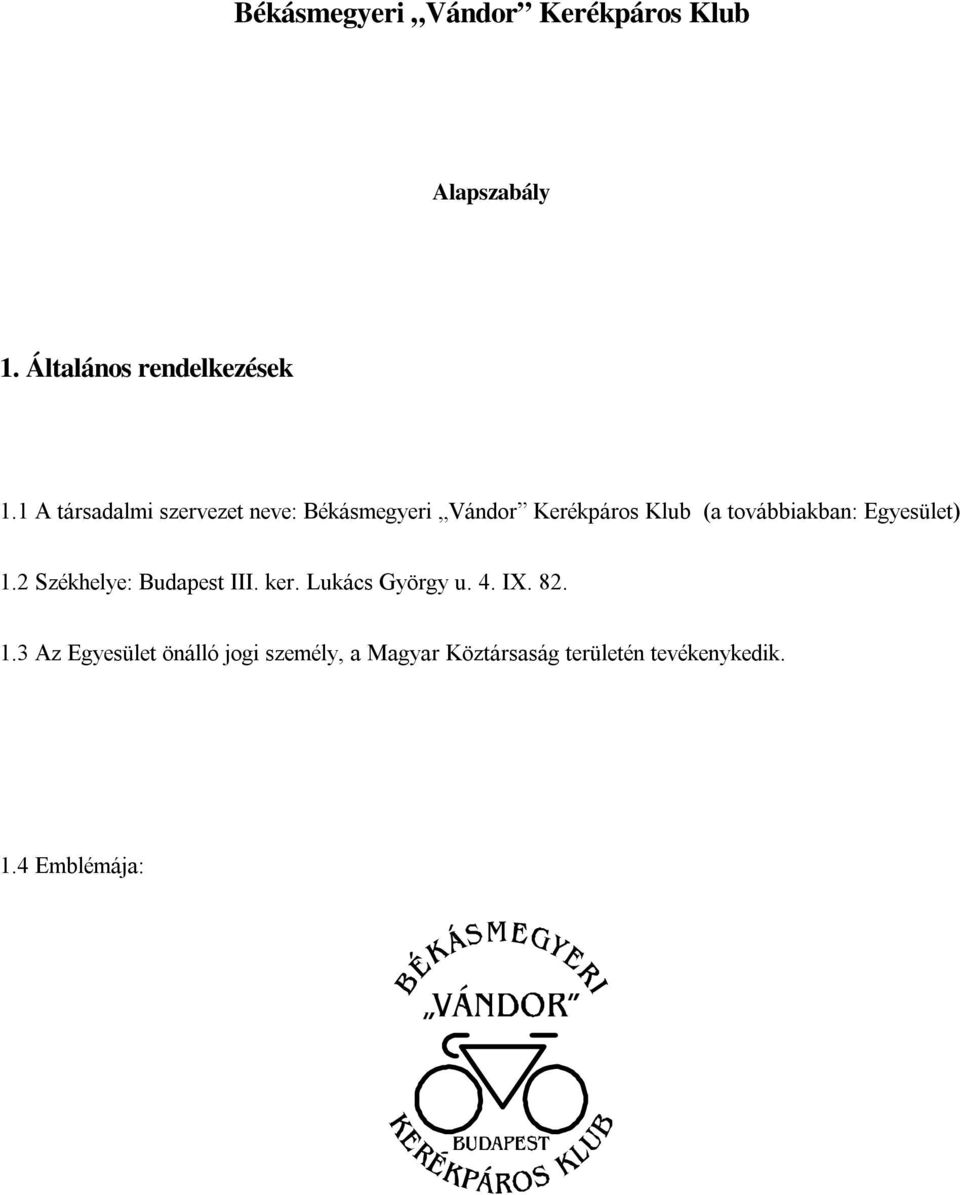 továbbiakban: Egyesület) 1.2 Székhelye: Budapest III. ker. Lukács György u. 4. IX.