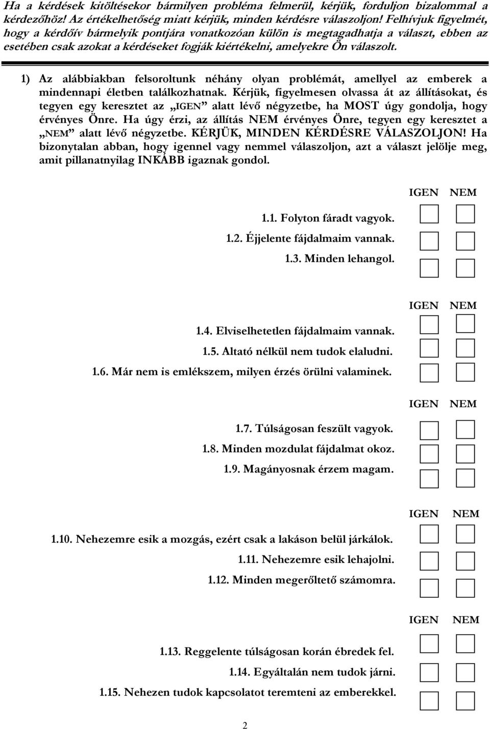 1) Az alábbiakban felsoroltunk néhány olyan problémát, amellyel az emberek a mindennapi életben találkozhatnak.