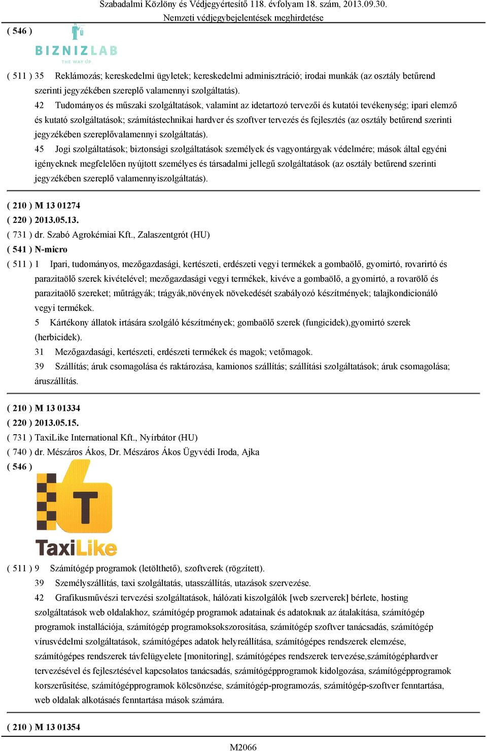 42 Tudományos és műszaki szolgáltatások, valamint az idetartozó tervezői és kutatói tevékenység; ipari elemző és kutató szolgáltatások; számítástechnikai hardver és szoftver tervezés és fejlesztés