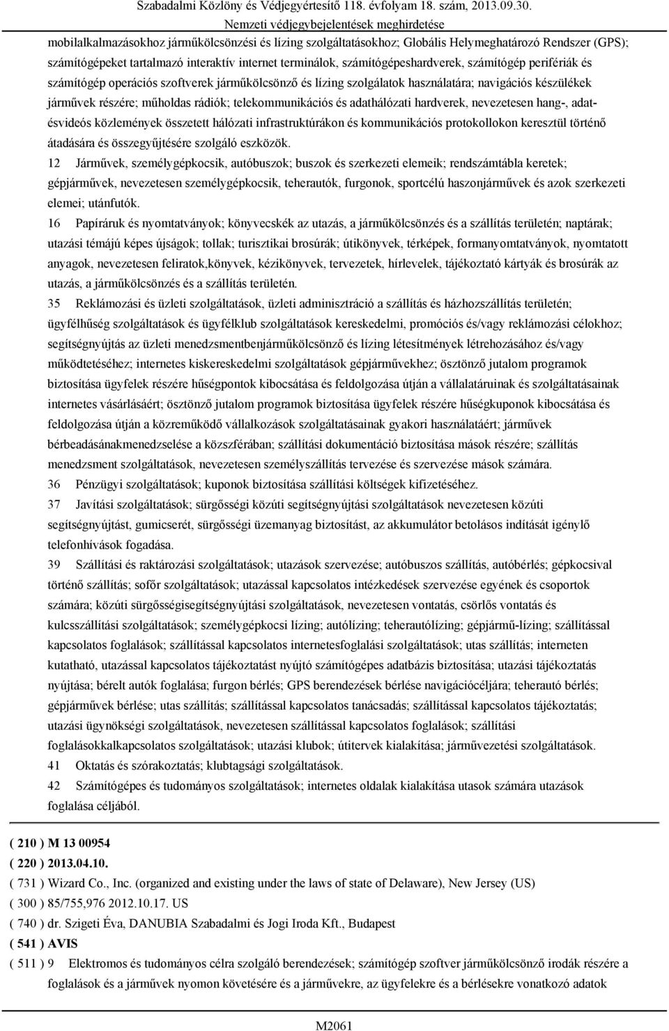 nevezetesen hang-, adatésvideós közlemények összetett hálózati infrastruktúrákon és kommunikációs protokollokon keresztül történő átadására és összegyűjtésére szolgáló eszközök.