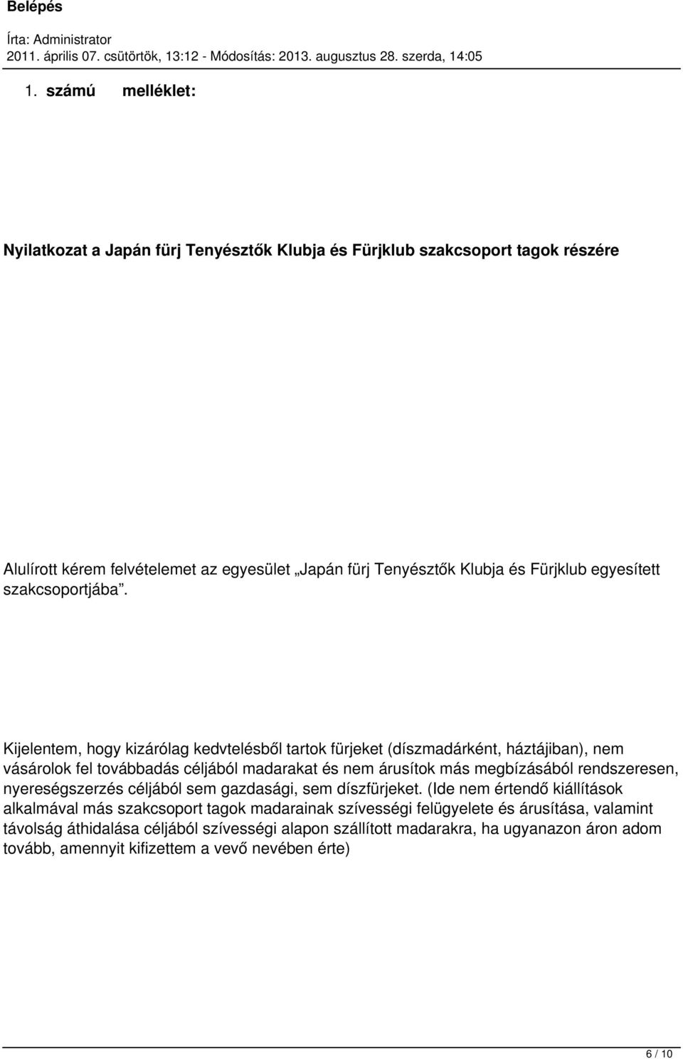 Kijelentem, hogy kizárólag kedvtelésből tartok fürjeket (díszmadárként, háztájiban), nem vásárolok fel továbbadás céljából madarakat és nem árusítok más megbízásából