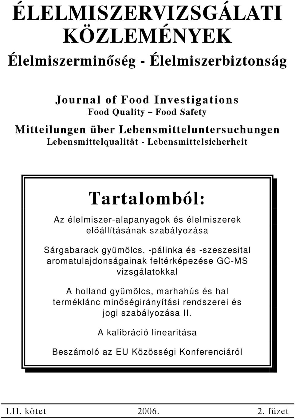 szabályozása Sárgabarack gyümölcs, -pálinka és -szeszesital aromatulajdonságainak feltérképezése GC-MS vizsgálatokkal A holland gyümölcs, marhahús és