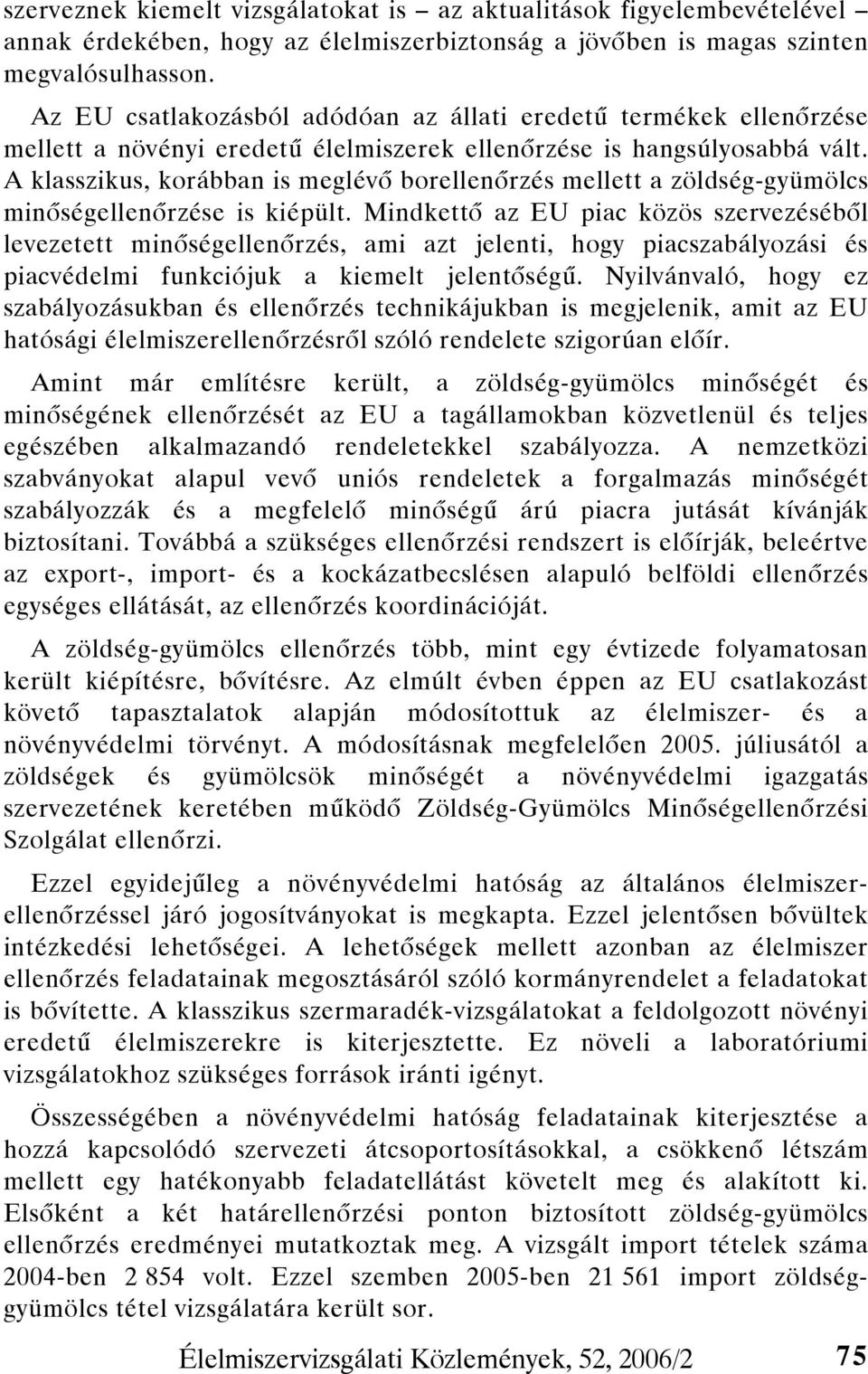 A klasszikus, korábban is meglévő borellenőrzés mellett a zöldség-gyümölcs minőségellenőrzése is kiépült.