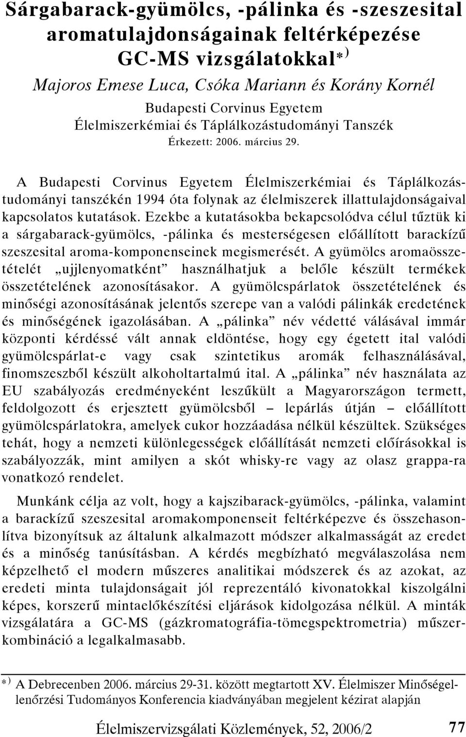 A Budapesti Corvinus Egyetem Élelmiszerkémiai és Táplálkozástudományi tanszékén 1994 óta folynak az élelmiszerek illattulajdonságaival kapcsolatos kutatások.